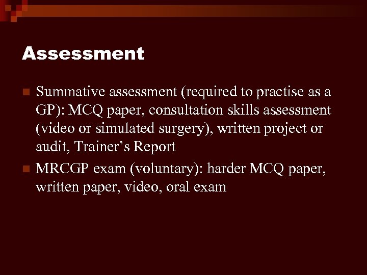 Assessment n n Summative assessment (required to practise as a GP): MCQ paper, consultation