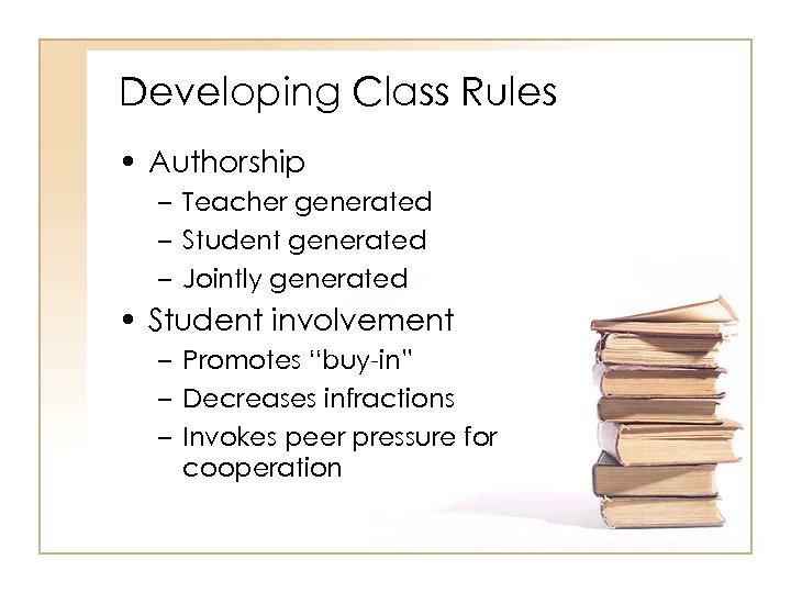 Developing Class Rules • Authorship – Teacher generated – Student generated – Jointly generated