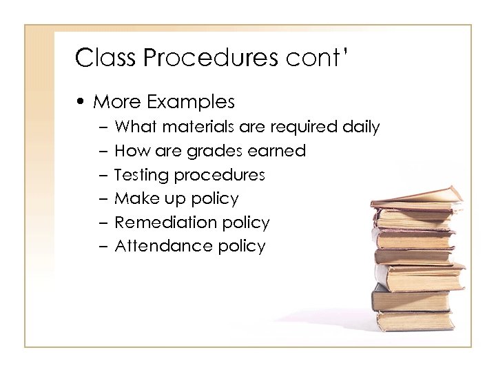 Class Procedures cont’ • More Examples – – – What materials are required daily