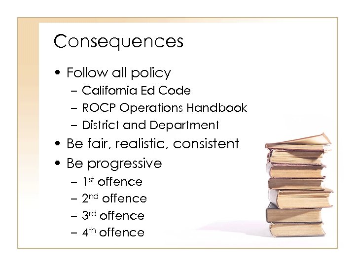 Consequences • Follow all policy – California Ed Code – ROCP Operations Handbook –