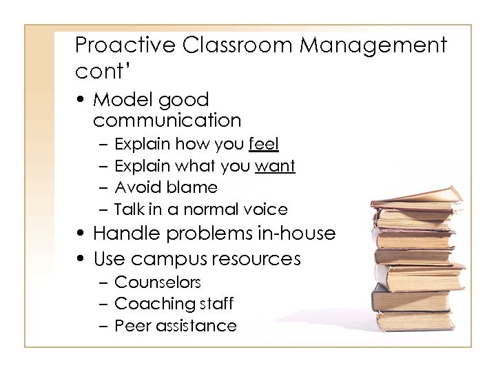 Proactive Classroom Management cont’ • Model good communication – – Explain how you feel