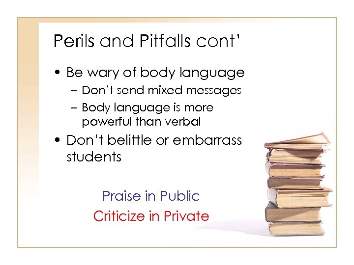 Perils and Pitfalls cont’ • Be wary of body language – Don’t send mixed