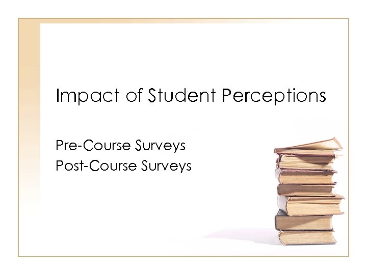 Impact of Student Perceptions Pre-Course Surveys Post-Course Surveys 