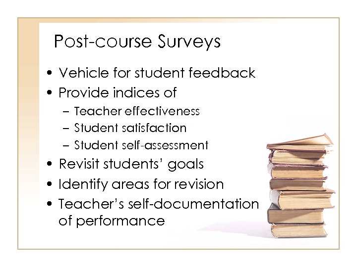 Post-course Surveys • Vehicle for student feedback • Provide indices of – Teacher effectiveness