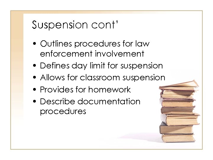 Suspension cont’ • Outlines procedures for law enforcement involvement • Defines day limit for