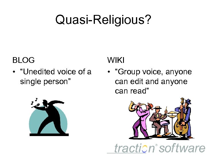 Quasi-Religious? BLOG • “Unedited voice of a single person” WIKI • “Group voice, anyone