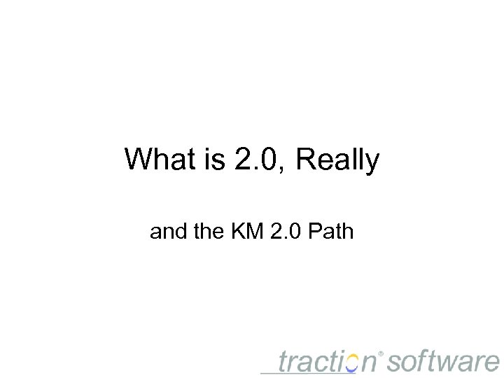 What is 2. 0, Really and the KM 2. 0 Path 