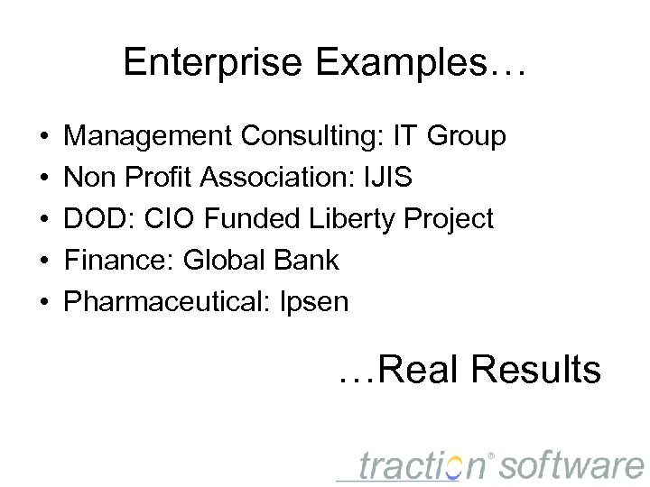 Enterprise Examples… • • • Management Consulting: IT Group Non Profit Association: IJIS DOD: