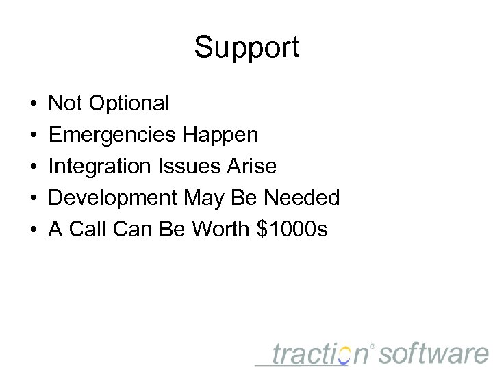 Support • • • Not Optional Emergencies Happen Integration Issues Arise Development May Be