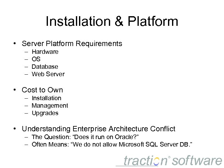 Installation & Platform • Server Platform Requirements – – Hardware OS Database Web Server