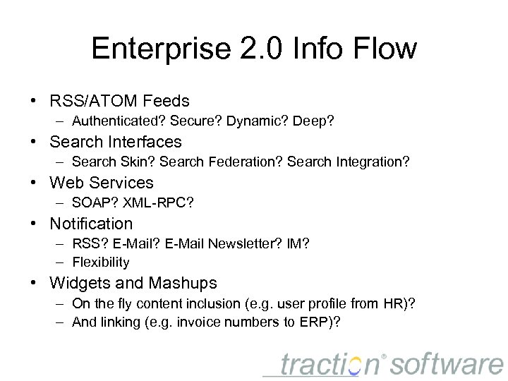 Enterprise 2. 0 Info Flow • RSS/ATOM Feeds – Authenticated? Secure? Dynamic? Deep? •