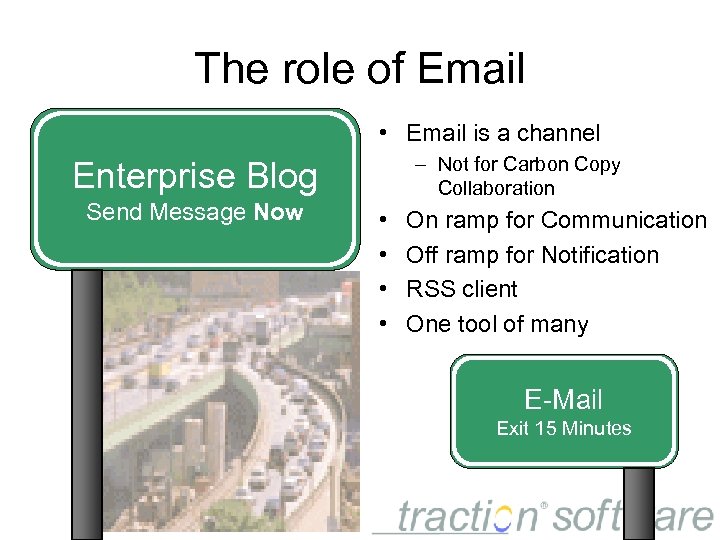 The role of Email • Email is a channel – Not for Carbon Copy