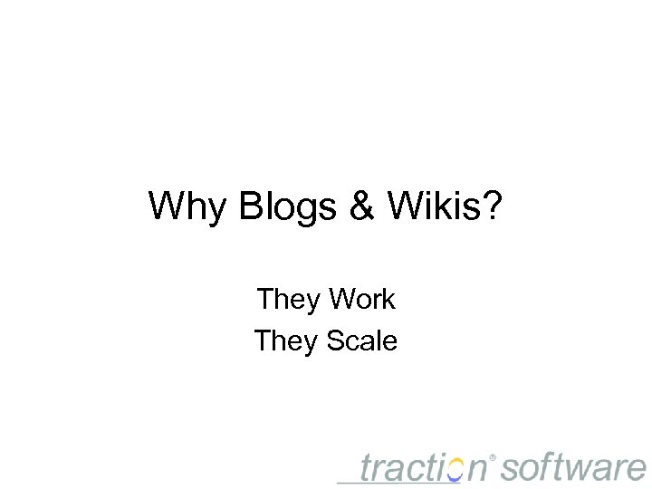 Why Blogs & Wikis? They Work They Scale 