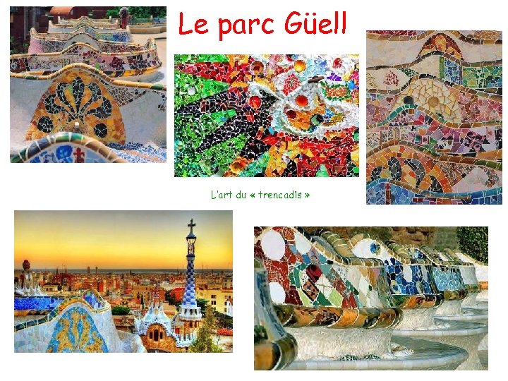 Le parc Güell L’art du « trencadis » 