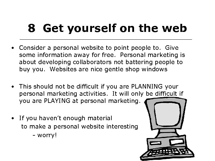 8 Get yourself on the web • Consider a personal website to point people