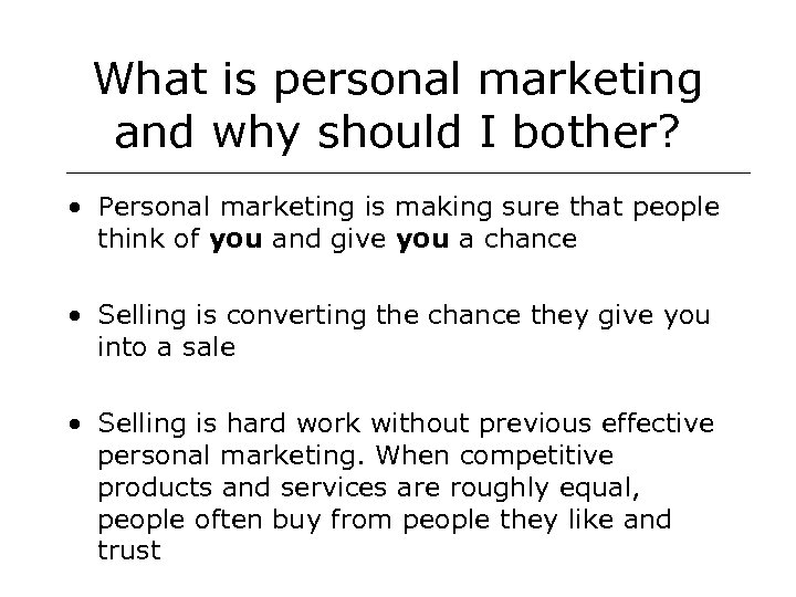 What is personal marketing and why should I bother? • Personal marketing is making