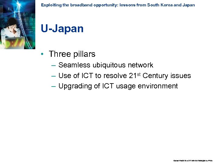 Exploiting the broadband opportunity: lessons from South Korea and Japan U-Japan • Three pillars