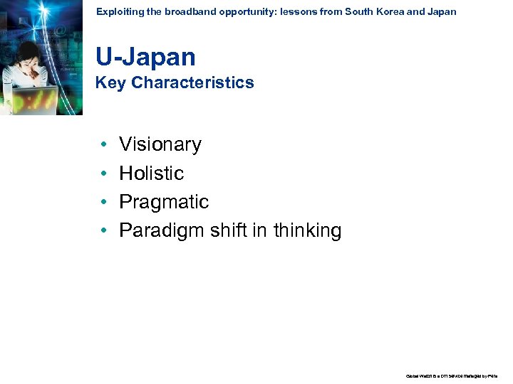 Exploiting the broadband opportunity: lessons from South Korea and Japan U-Japan Key Characteristics •