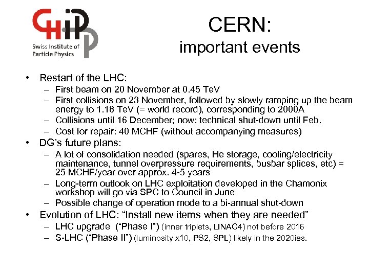 CERN: important events • Restart of the LHC: – First beam on 20 November