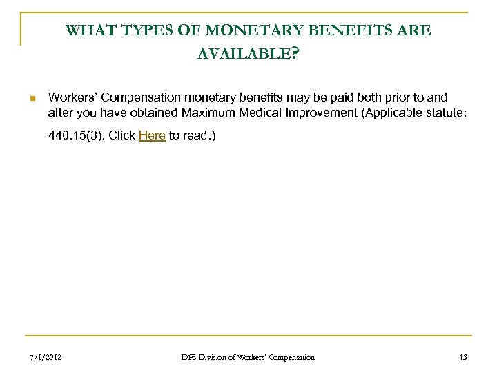 WHAT TYPES OF MONETARY BENEFITS ARE AVAILABLE? n Workers’ Compensation monetary benefits may be