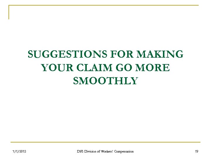 SUGGESTIONS FOR MAKING YOUR CLAIM GO MORE SMOOTHLY 7/1/2012 DFS Division of Workers' Compensation