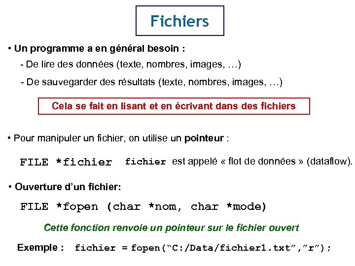 Fichiers • Un programme a en général besoin : - De lire des données