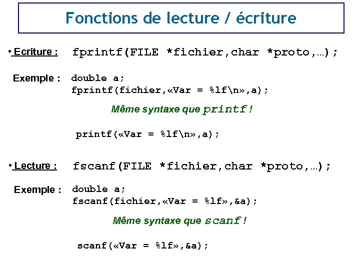 Fonctions de lecture / écriture • Ecriture : Exemple : fprintf(FILE *fichier, char *proto,