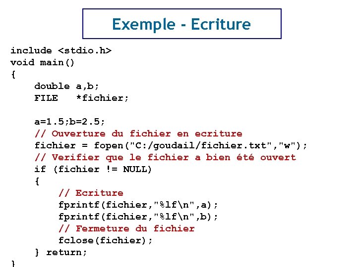 Exemple - Ecriture include <stdio. h> void main() { double a, b; FILE *fichier;