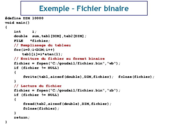 Exemple – Fichier binaire #define DIM 10000 void main() { int i; double sum,