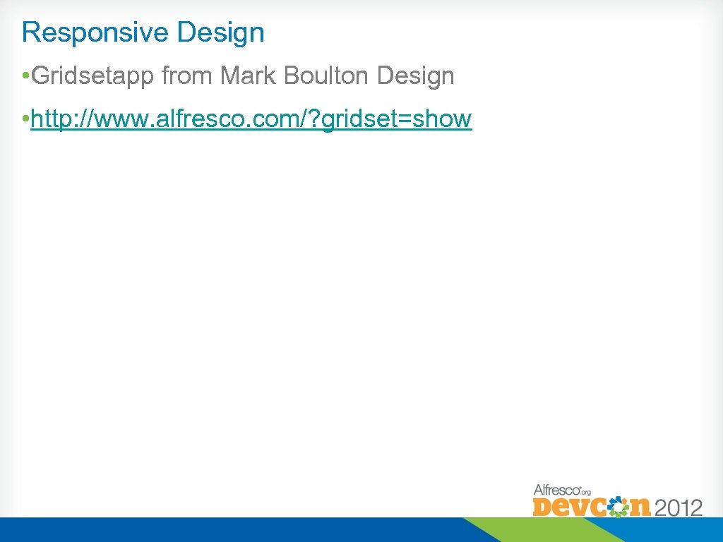 Responsive Design • Gridsetapp from Mark Boulton Design • http: //www. alfresco. com/? gridset=show