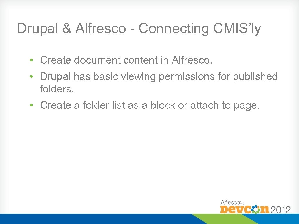 Drupal & Alfresco - Connecting CMIS’ly • Create document content in Alfresco. • Drupal