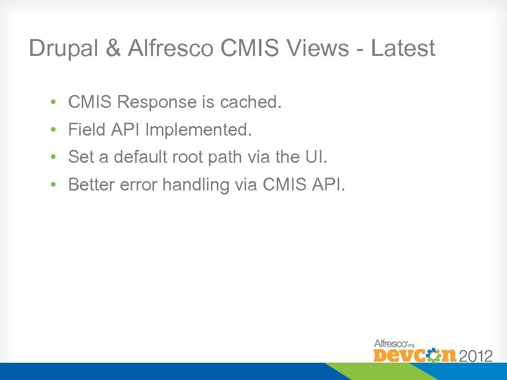 Drupal & Alfresco CMIS Views - Latest • CMIS Response is cached. • Field