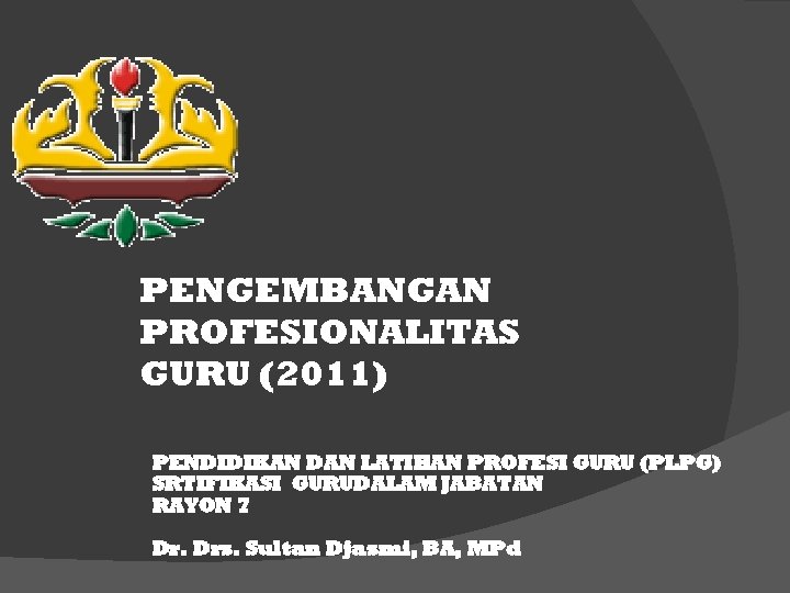 PENGEMBANGAN PROFESIONALITAS GURU (2011) PENDIDIKAN DAN LATIHAN PROFESI GURU (PLPG) SRTIFIKASI GURUDALAM JABATAN RAYON