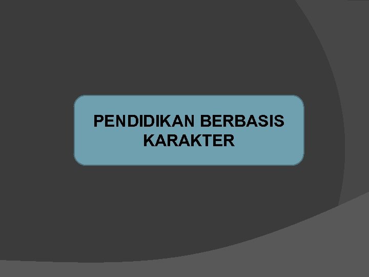 PENDIDIKAN BERBASIS KARAKTER 