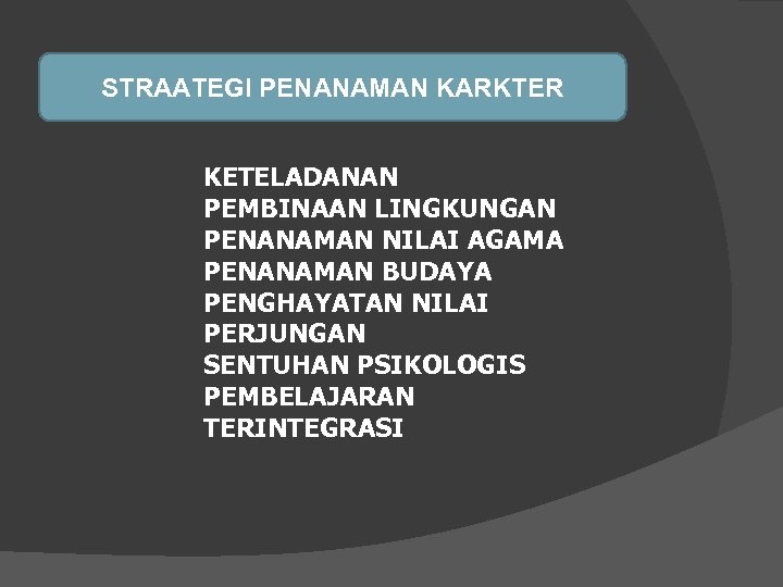 STRAATEGI PENANAMAN KARKTER KETELADANAN PEMBINAAN LINGKUNGAN PENANAMAN NILAI AGAMA PENANAMAN BUDAYA PENGHAYATAN NILAI PERJUNGAN