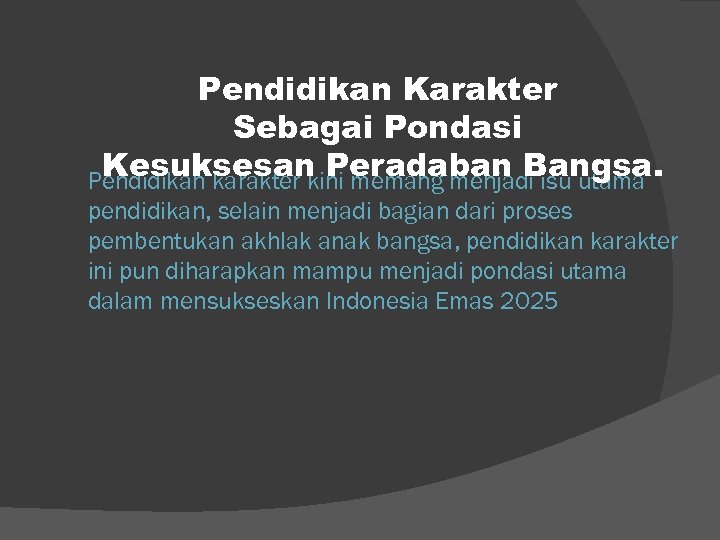 Pendidikan Karakter Sebagai Pondasi Kesuksesan Peradaban Bangsa. Pendidikan karakter kini memang menjadi isu utama