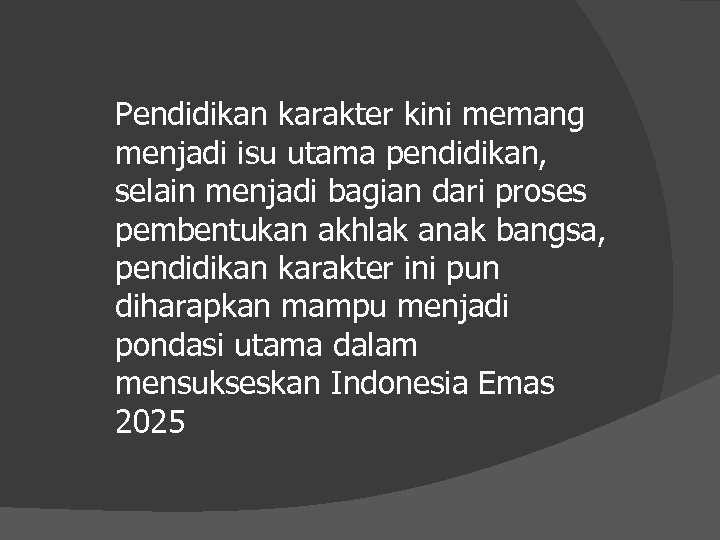 Pendidikan karakter kini memang menjadi isu utama pendidikan, selain menjadi bagian dari proses pembentukan