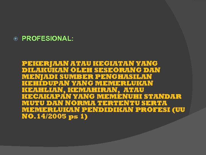 PROFESIONAL: PEKERJAAN ATAU KEGIATAN YANG DILAKUKAN OLEH SESEORANG DAN MENJADI SUMBER PENGHASILAN KEHIDUPAN