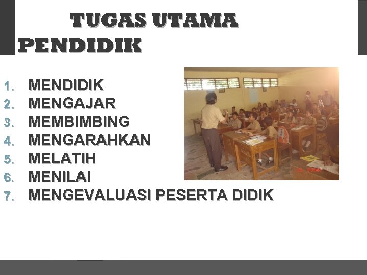TUGAS UTAMA PENDIDIK 1. 2. 3. 4. 5. 6. 7. MENDIDIK MENGAJAR MEMBIMBING MENGARAHKAN
