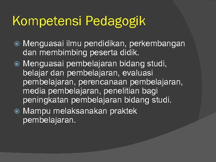 Kompetensi Pedagogik Menguasai ilmu pendidikan, perkembangan dan membimbing peserta didik. Menguasai pembelajaran bidang studi,
