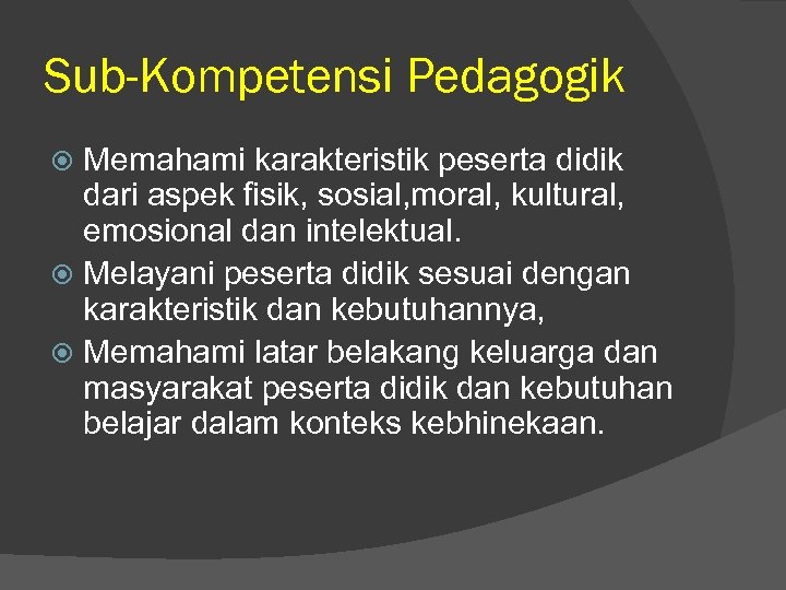 Sub-Kompetensi Pedagogik Memahami karakteristik peserta didik dari aspek fisik, sosial, moral, kultural, emosional dan