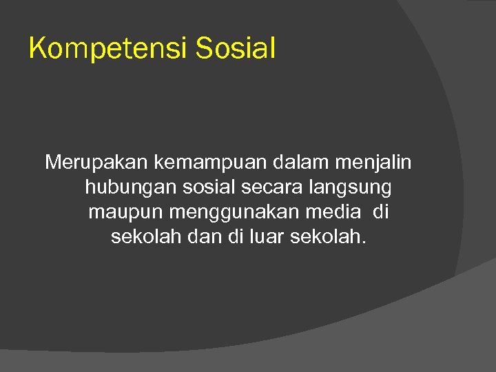 Kompetensi Sosial Merupakan kemampuan dalam menjalin hubungan sosial secara langsung maupun menggunakan media di