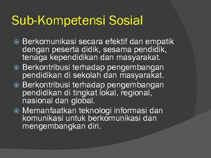 Sub-Kompetensi Sosial Berkomunikasi secara efektif dan empatik dengan peserta didik, sesama pendidik, tenaga kependidikan