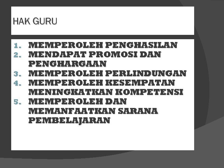 HAK GURU 1. 2. 3. 4. 5. MEMPEROLEH PENGHASILAN MENDAPAT PROMOSI DAN PENGHARGAAN MEMPEROLEH