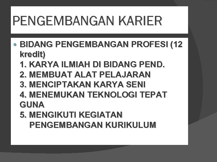 PENGEMBANGAN KARIER BIDANG PENGEMBANGAN PROFESI (12 kredit) 1. KARYA ILMIAH DI BIDANG PEND. 2.