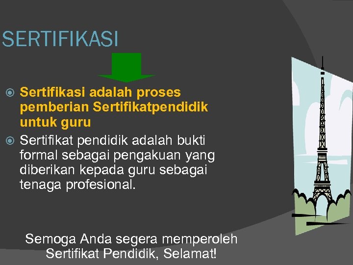 SERTIFIKASI Sertifikasi adalah proses pemberian Sertifikatpendidik untuk guru Sertifikat pendidik adalah bukti formal sebagai