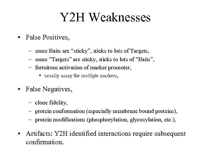 Y 2 H Weaknesses • False Positives, – some Baits are “sticky”, sticks to