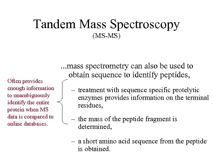 Tandem Mass Spectroscopy (MS-MS) Often provides enough information to unambiguously identify the entire protein