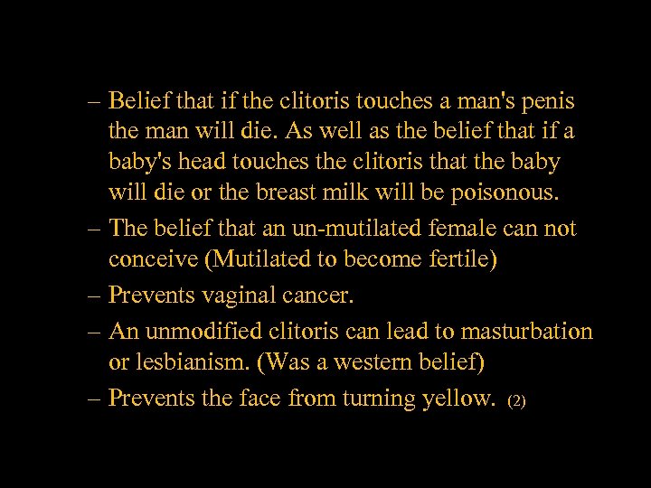 – Belief that if the clitoris touches a man's penis the man will die.