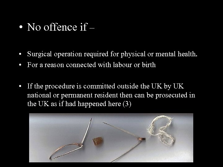  • No offence if – • Surgical operation required for physical or mental